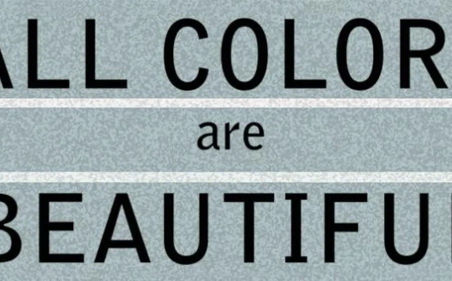 ALL COLORS are BEAUTIFUL