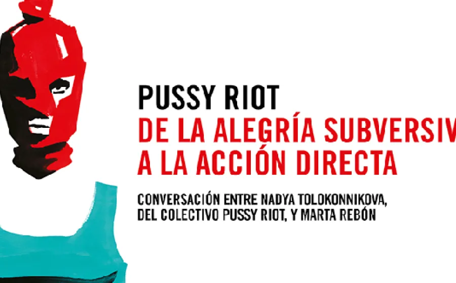 PUSSY RIOT. DE LA ALEGRÍA SUBVERSIVA A LA ACCIÓN DIRECTA