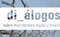 DI_ÁLOGOS SOBRE MANUFACTURA DIGITAL