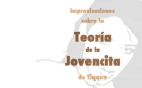 IMPROVISACIONES SOBRE LA TEORÍA DE LA JOVENCITA