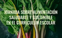 JORNADA SOBRE ALIMENTACIÓN SALUDABLE Y SOSTENIBLE EN EL CURRICULUM ESCOLAR