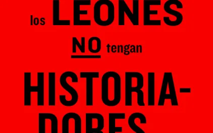 Hasta que los leones no tengan historiadores...